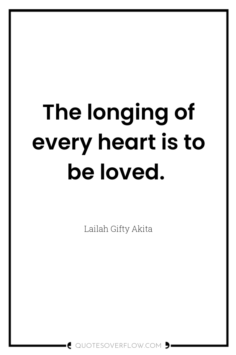 The longing of every heart is to be loved. 