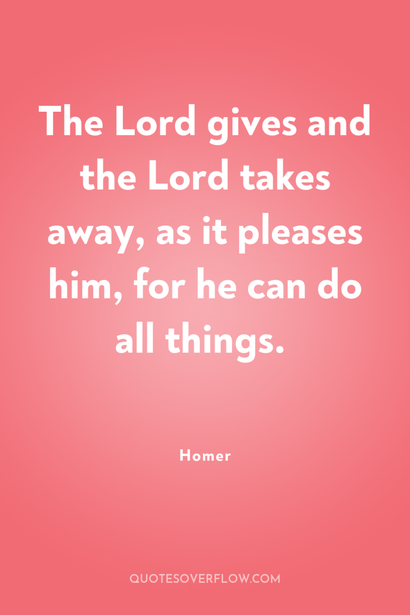 The Lord gives and the Lord takes away, as it...