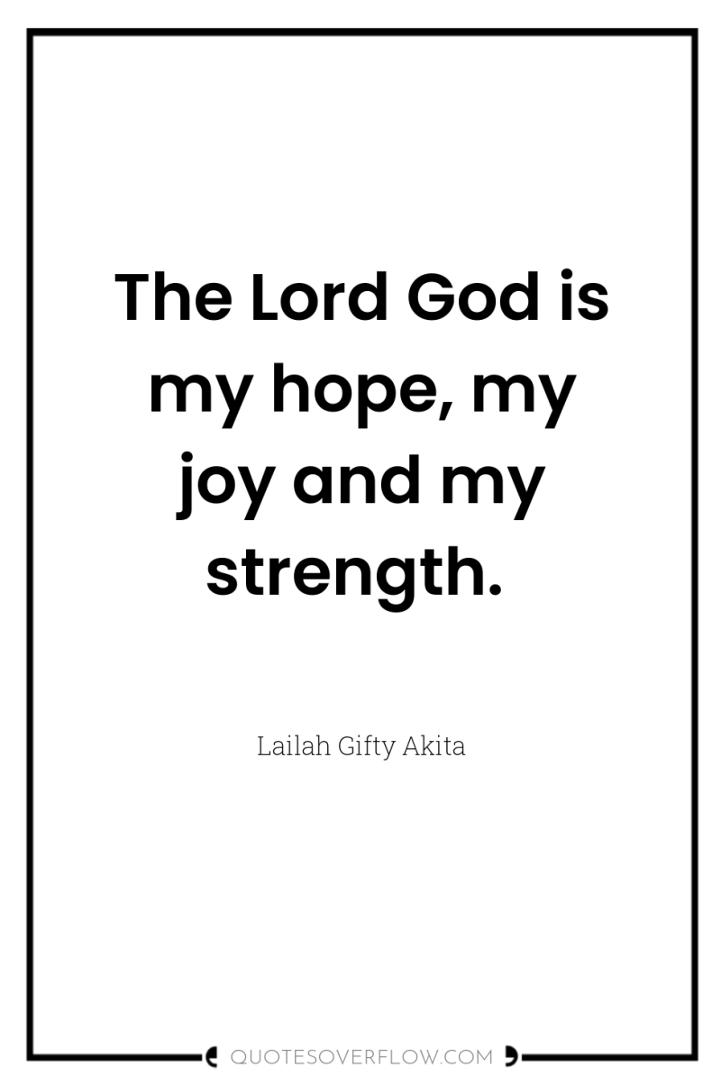 The Lord God is my hope, my joy and my...