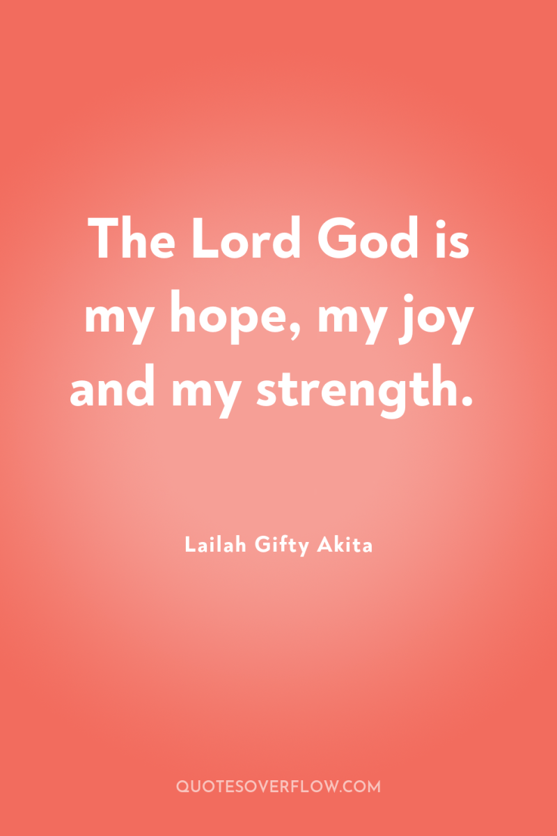 The Lord God is my hope, my joy and my...