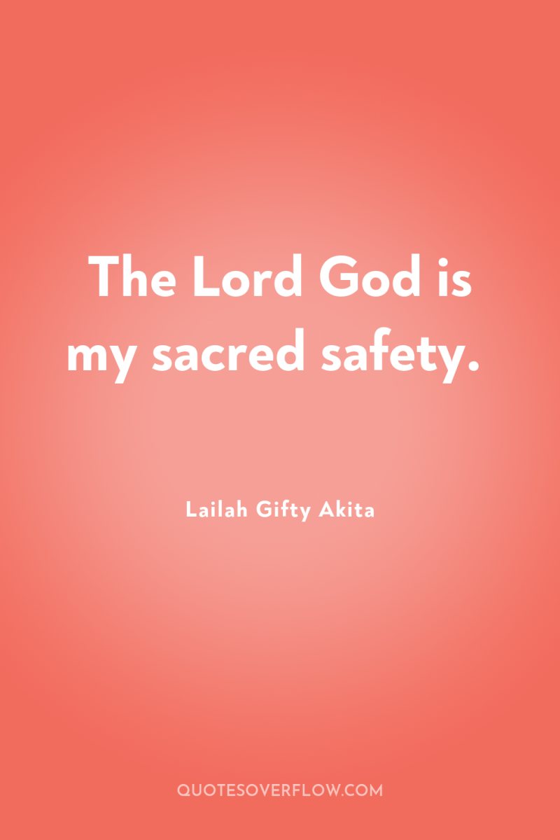 The Lord God is my sacred safety. 