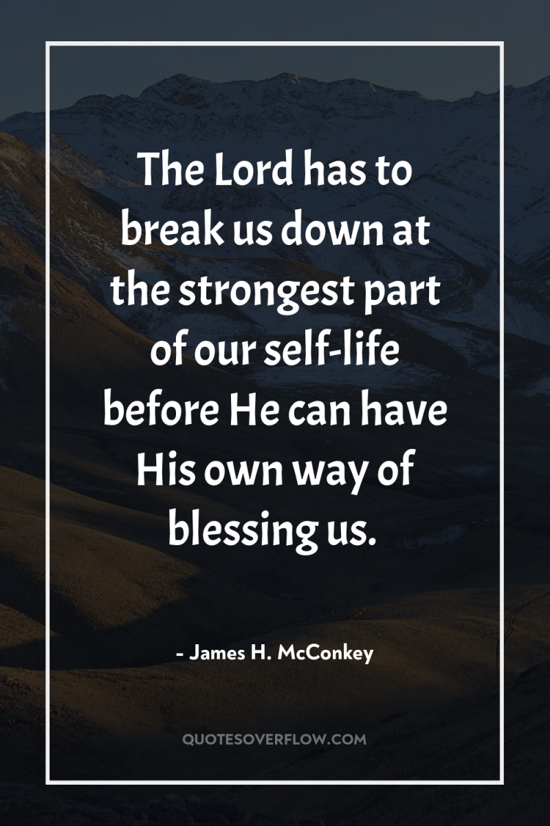 The Lord has to break us down at the strongest...