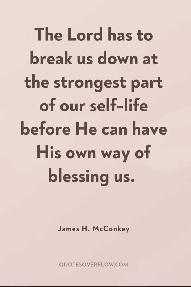The Lord has to break us down at the strongest...