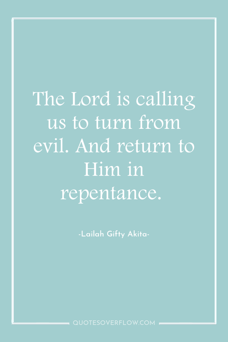 The Lord is calling us to turn from evil. And...