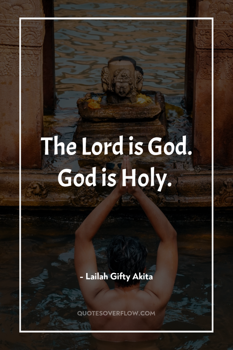 The Lord is God. God is Holy. 