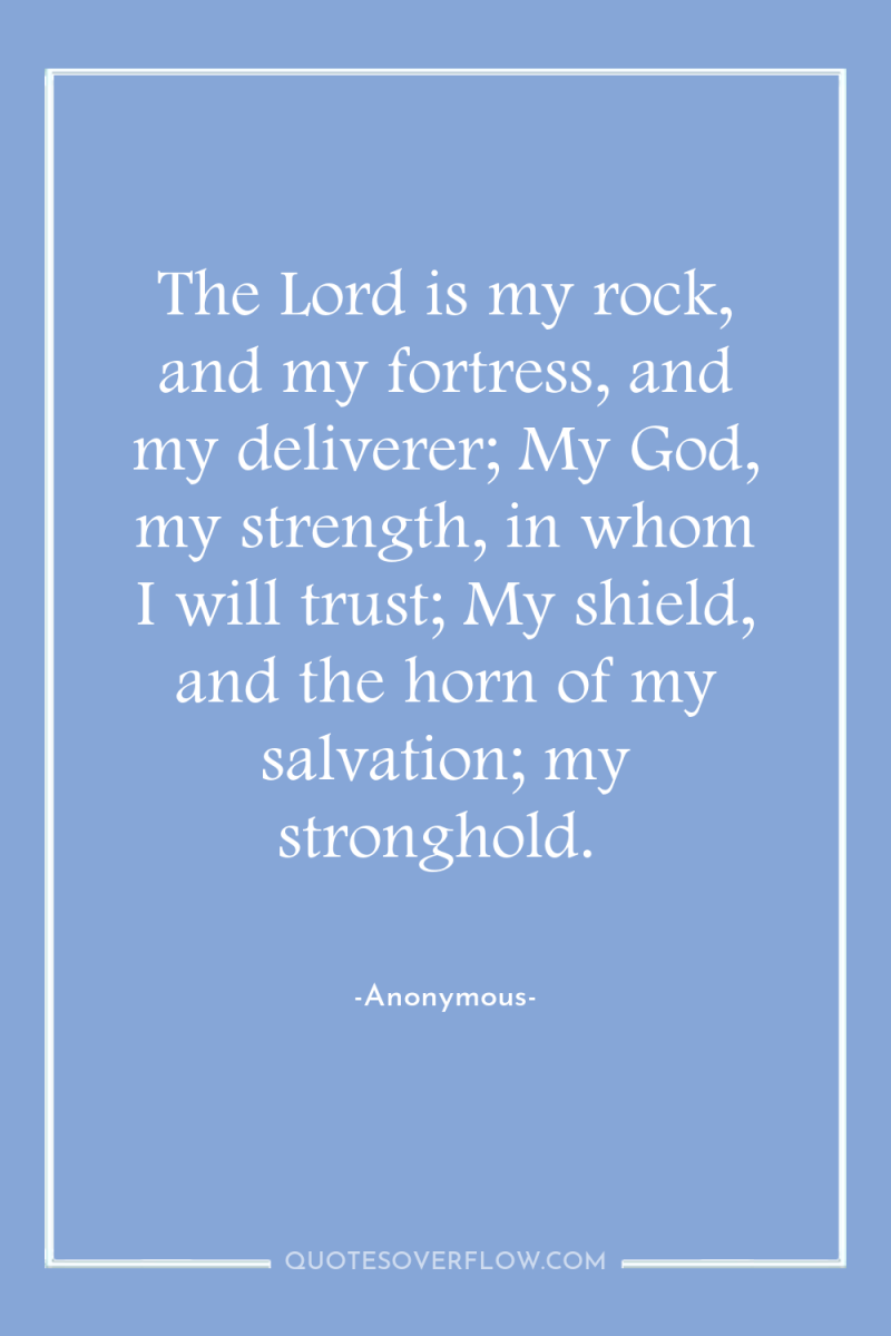 The Lord is my rock, and my fortress, and my...