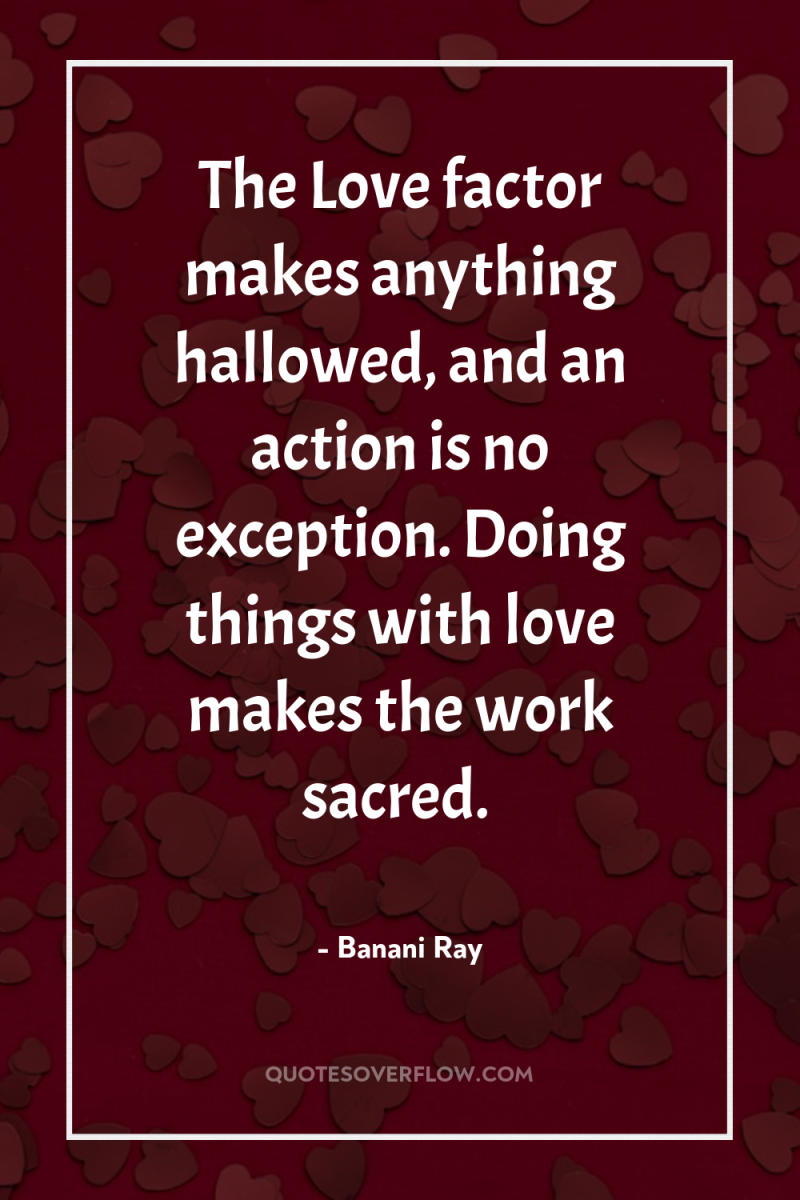 The Love factor makes anything hallowed, and an action is...