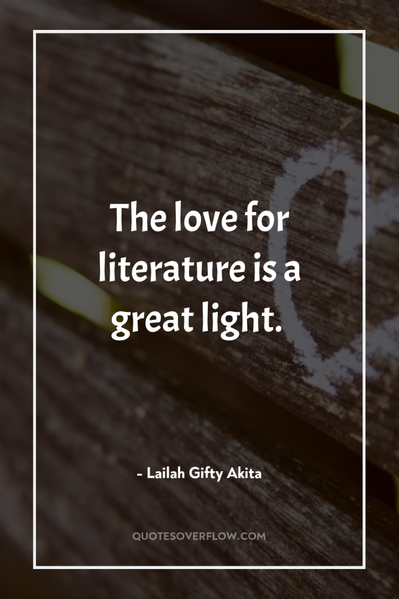 The love for literature is a great light. 