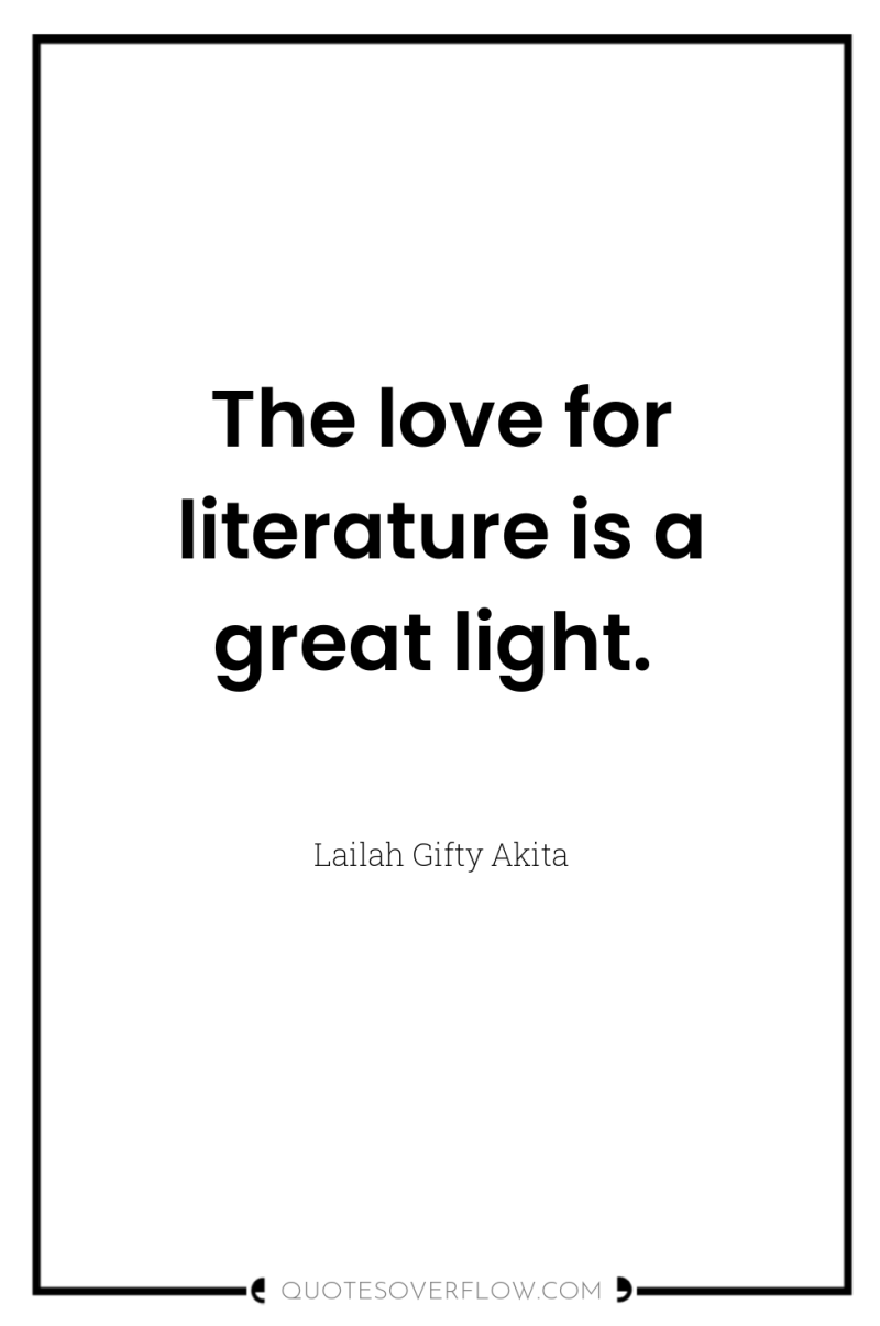The love for literature is a great light. 