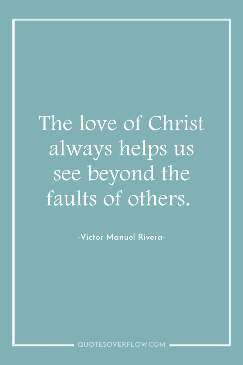 The love of Christ always helps us see beyond the...
