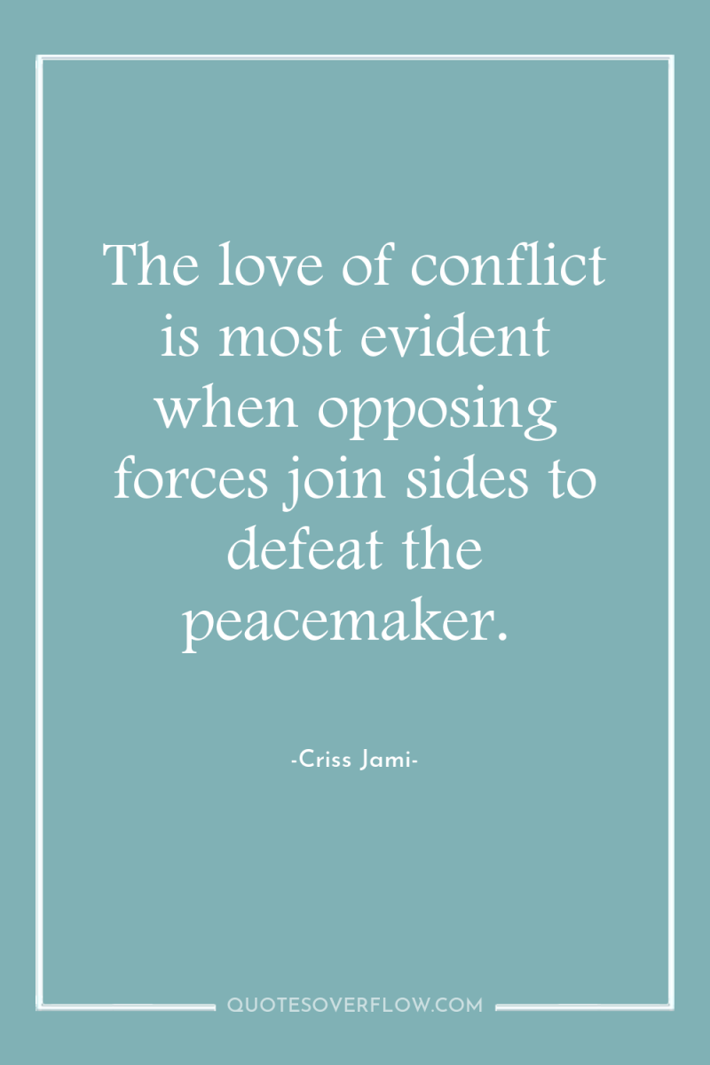 The love of conflict is most evident when opposing forces...