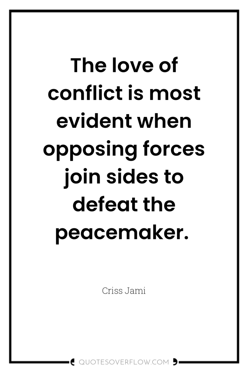 The love of conflict is most evident when opposing forces...