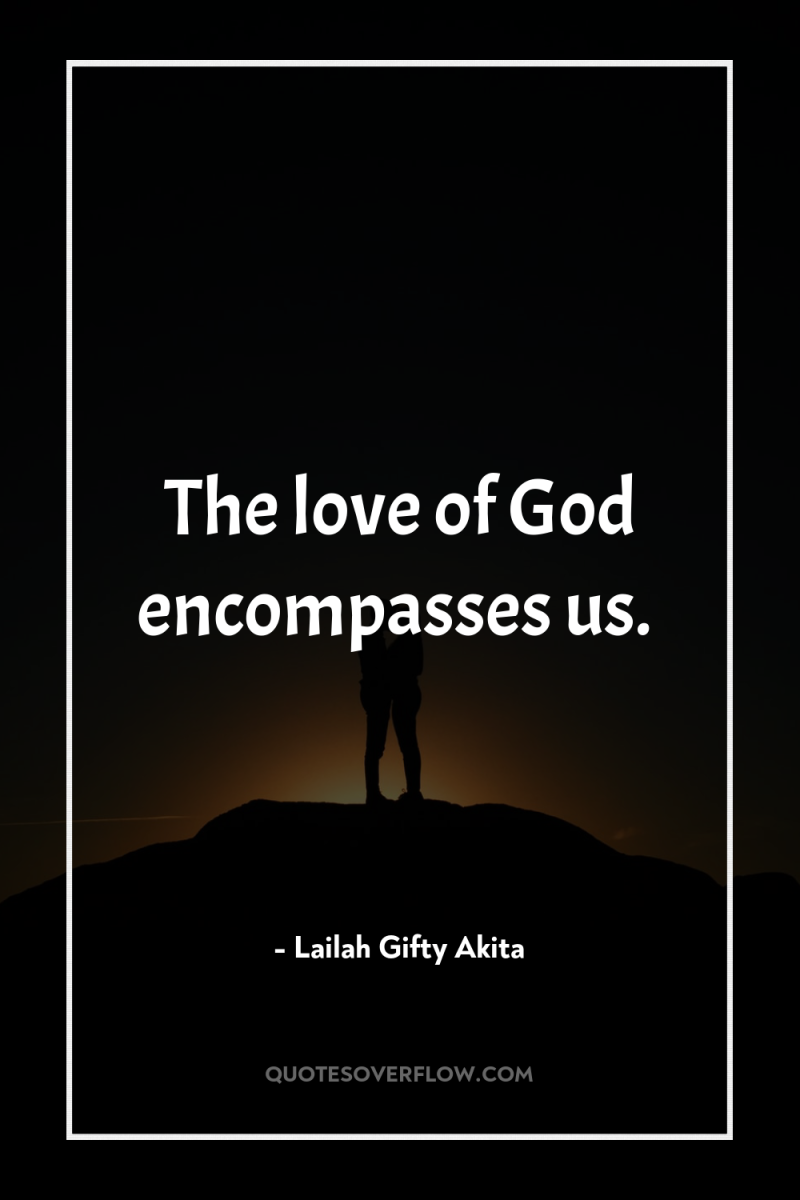 The love of God encompasses us. 