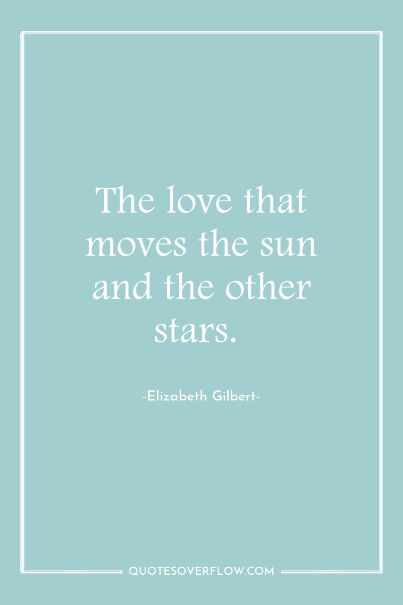 The love that moves the sun and the other stars. 