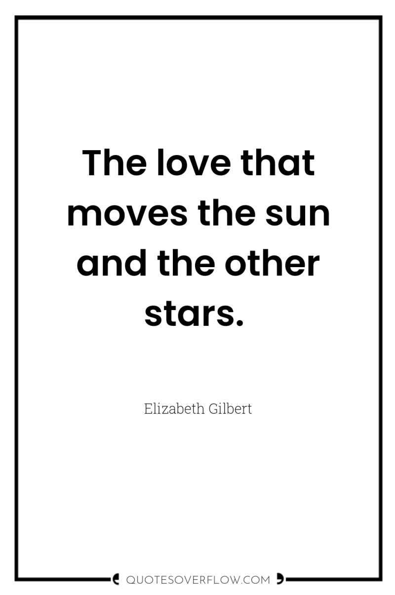 The love that moves the sun and the other stars. 