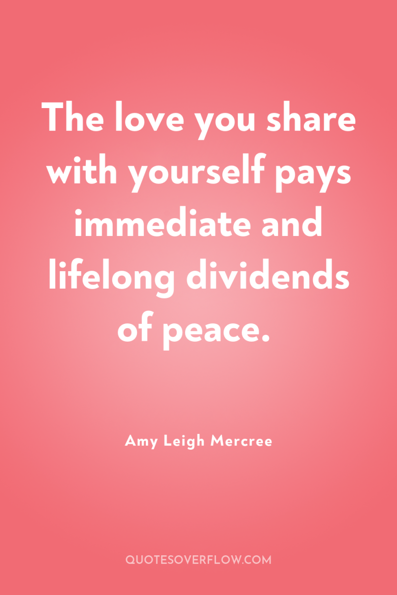 The love you share with yourself pays immediate and lifelong...