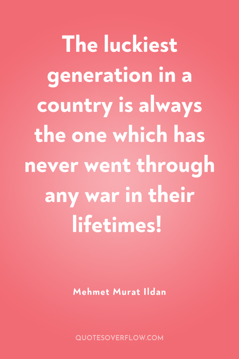 The luckiest generation in a country is always the one...