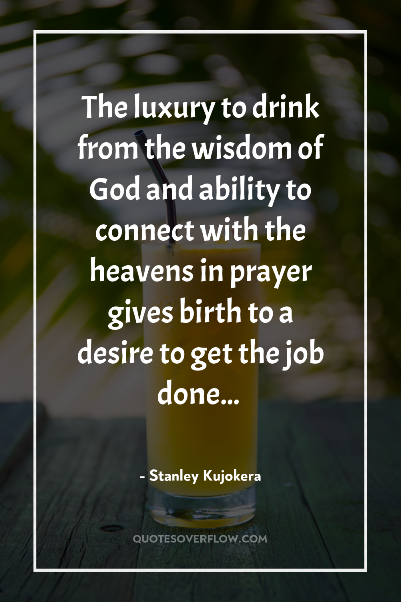 The luxury to drink from the wisdom of God and...