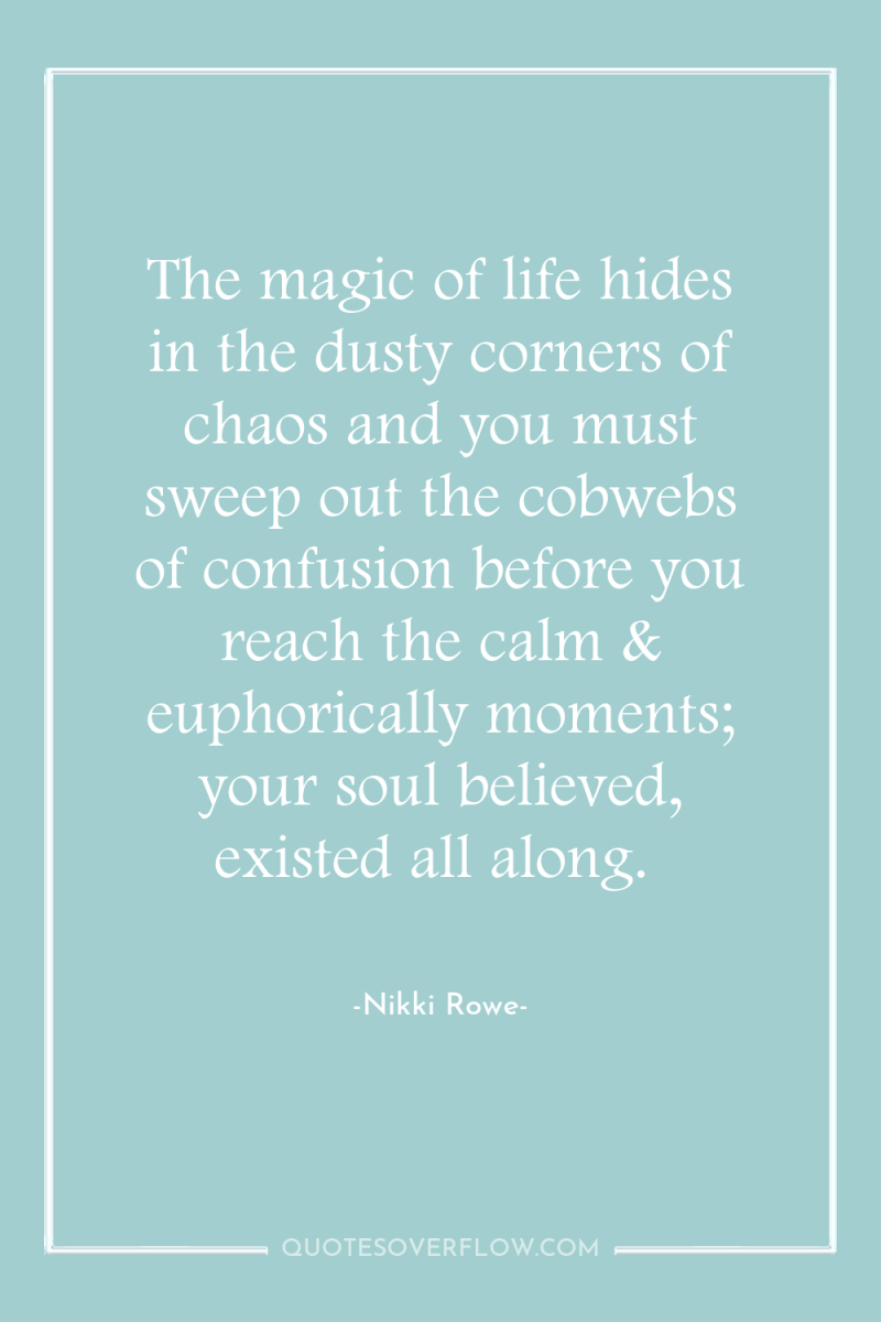 The magic of life hides in the dusty corners of...