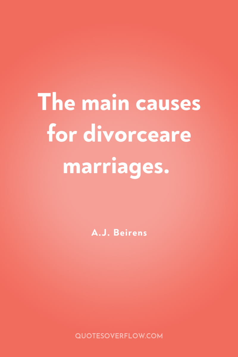 The main causes for divorceare marriages. 