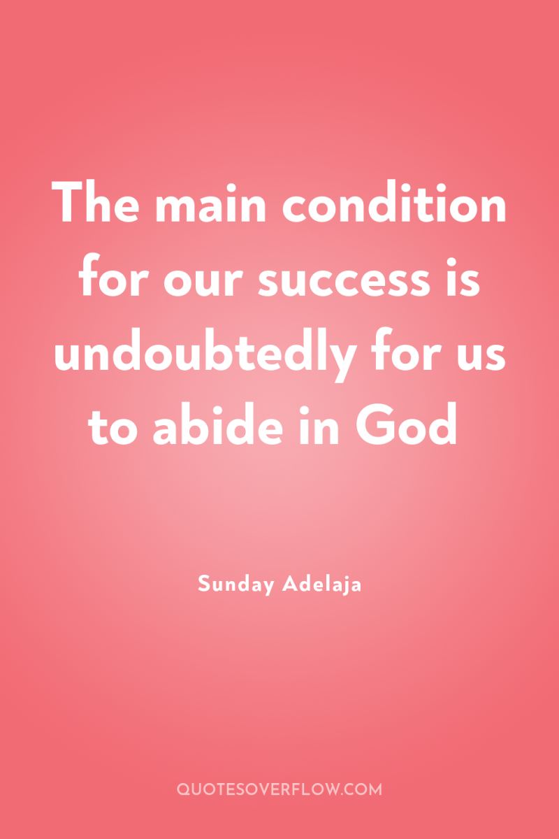 The main condition for our success is undoubtedly for us...