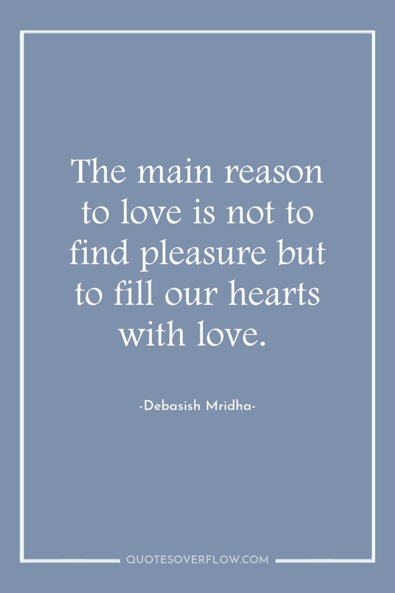 The main reason to love is not to find pleasure...