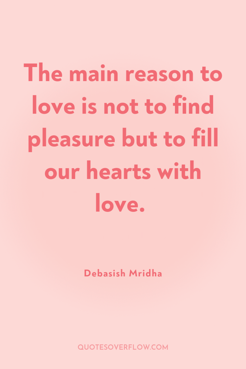 The main reason to love is not to find pleasure...