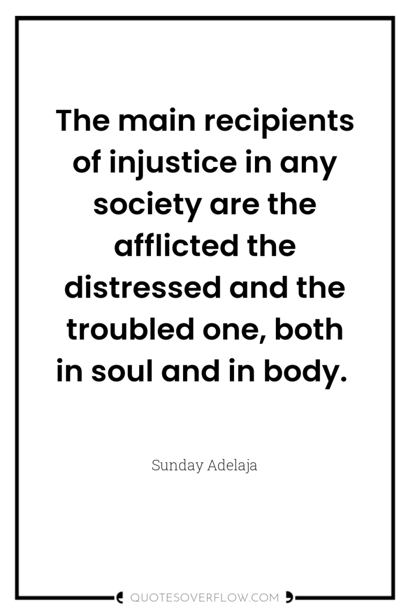 The main recipients of injustice in any society are the...