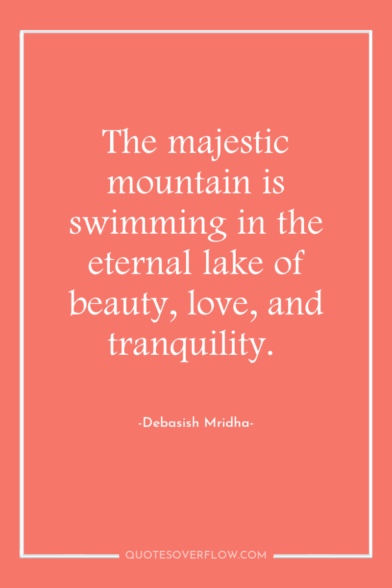The majestic mountain is swimming in the eternal lake of...
