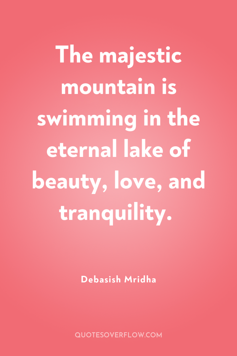 The majestic mountain is swimming in the eternal lake of...