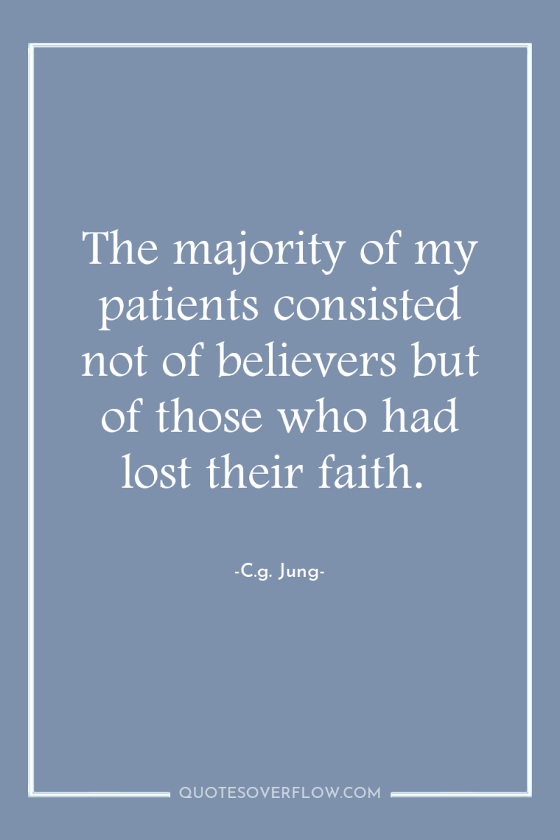 The majority of my patients consisted not of believers but...