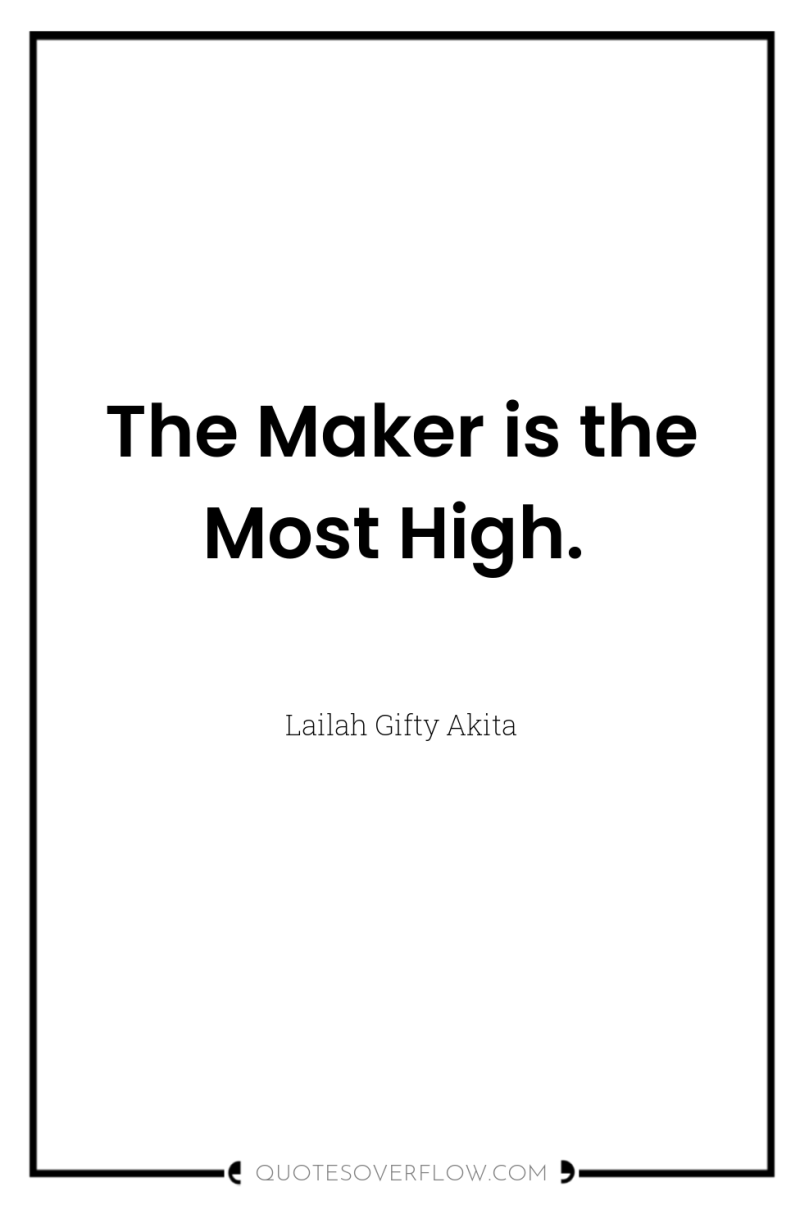 The Maker is the Most High. 