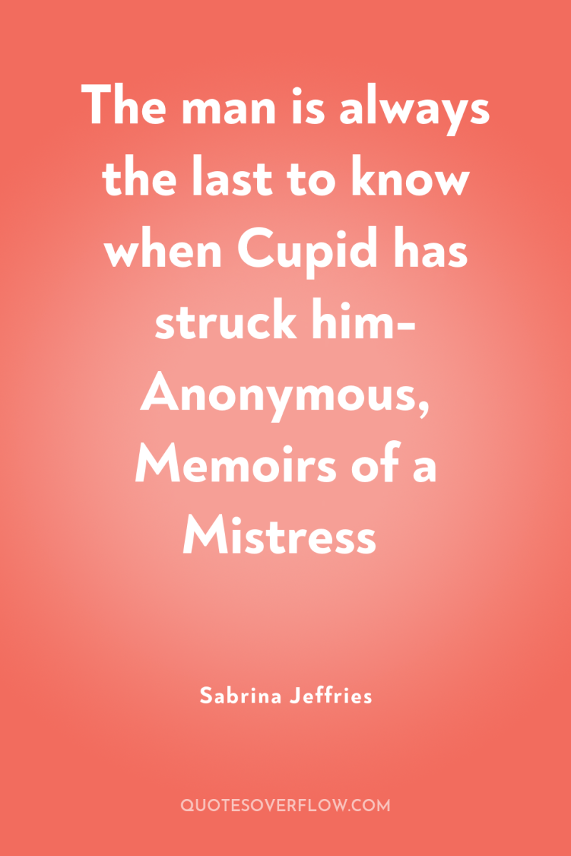 The man is always the last to know when Cupid...