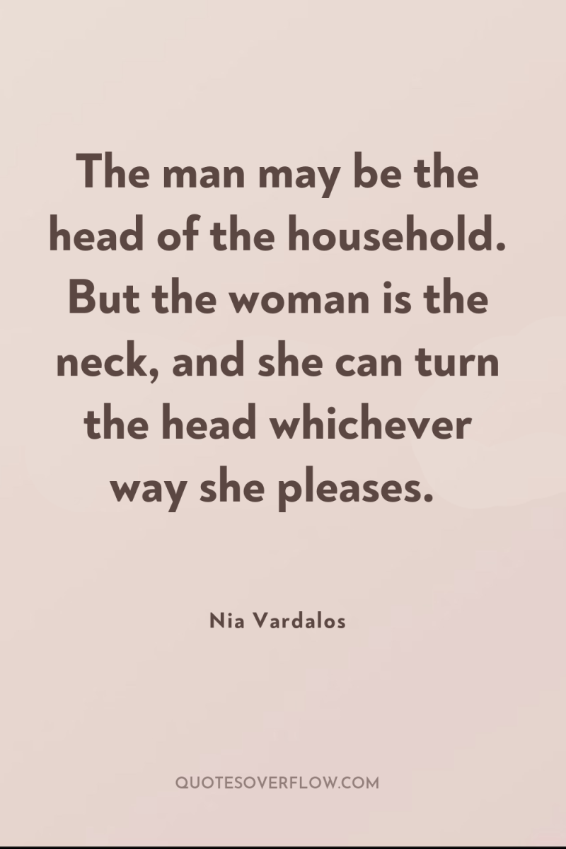 The man may be the head of the household. But...