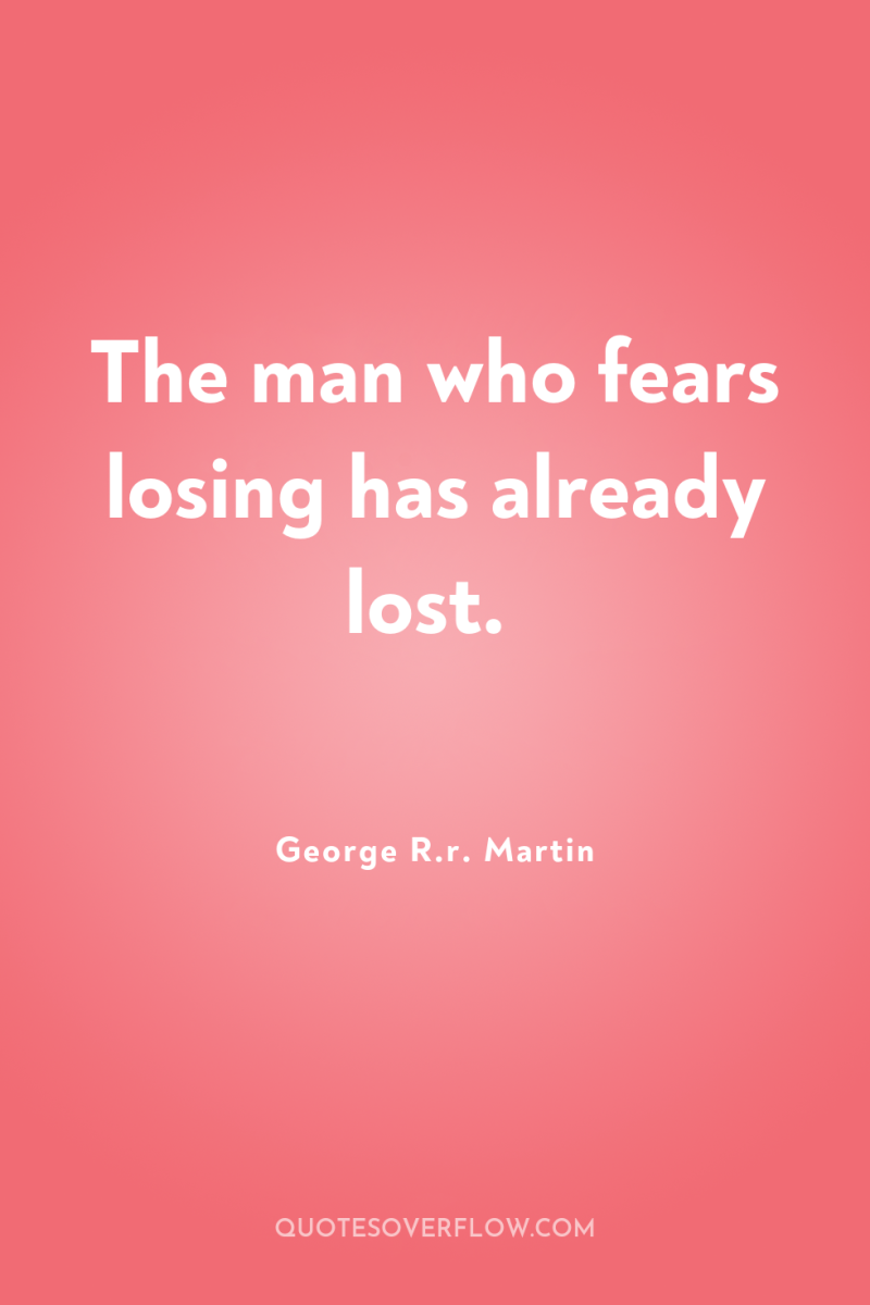 The man who fears losing has already lost. 