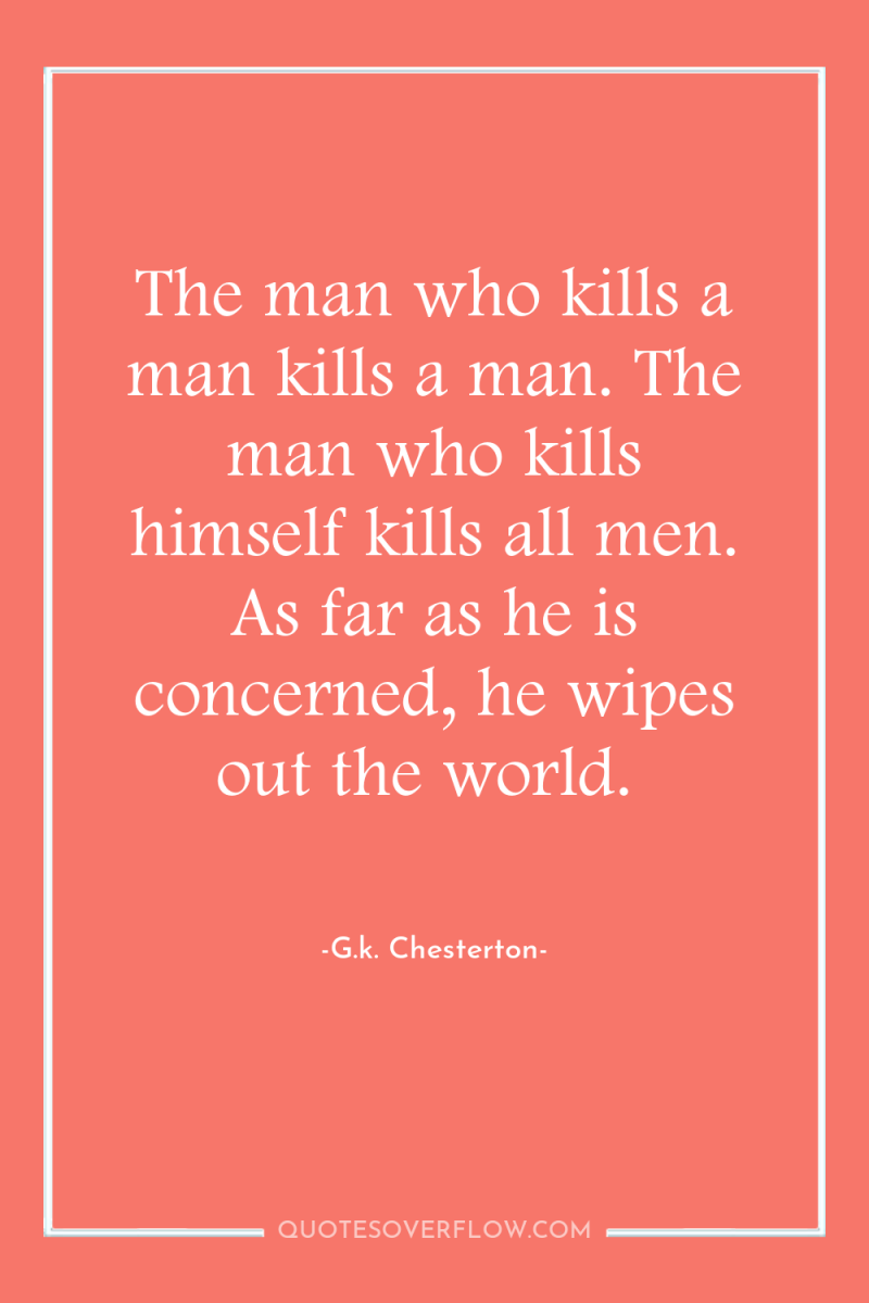 The man who kills a man kills a man. The...