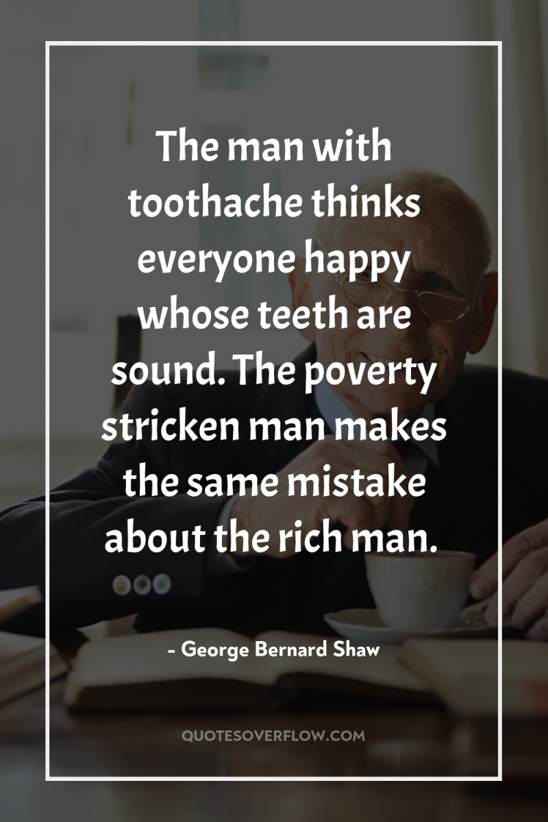 The man with toothache thinks everyone happy whose teeth are...