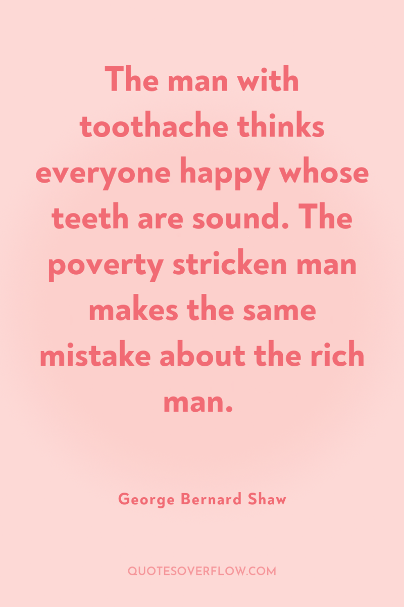 The man with toothache thinks everyone happy whose teeth are...