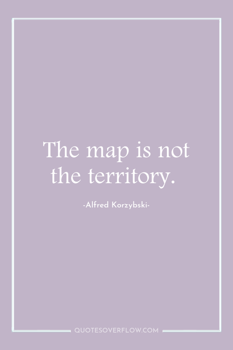 The map is not the territory. 