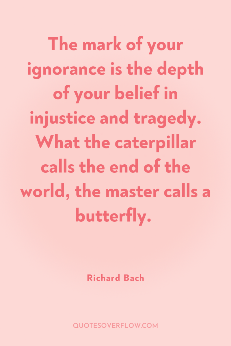 The mark of your ignorance is the depth of your...