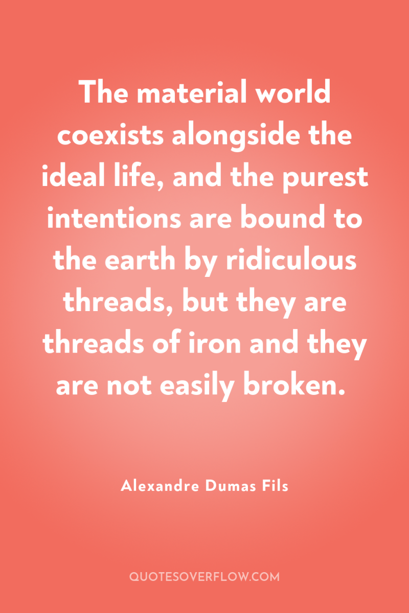 The material world coexists alongside the ideal life, and the...