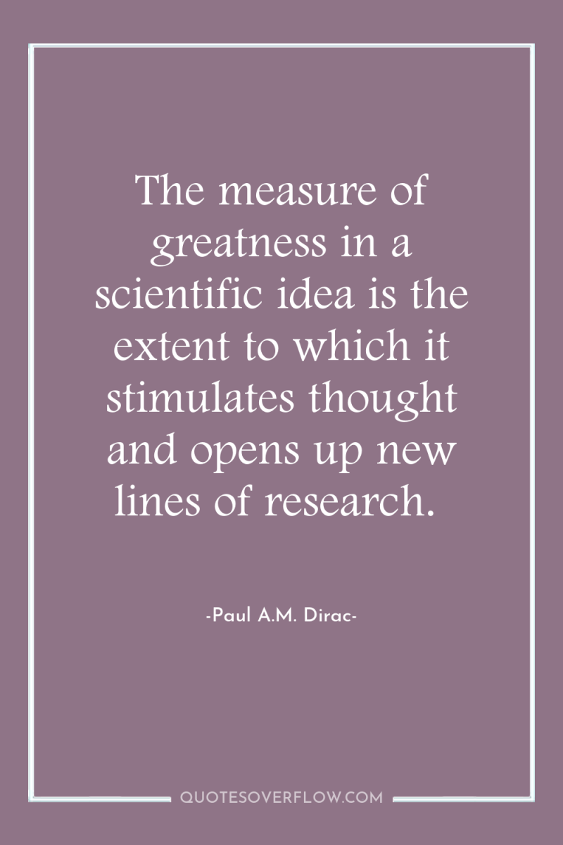 The measure of greatness in a scientific idea is the...