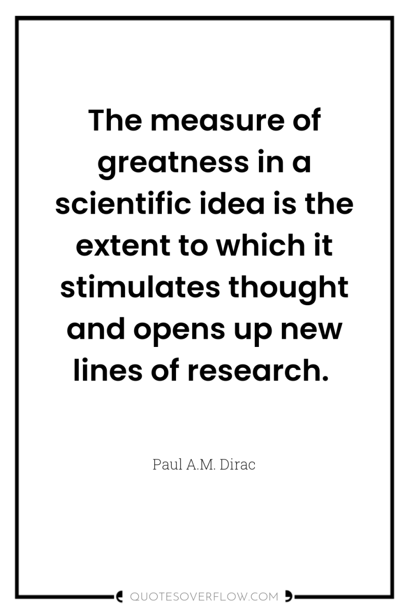The measure of greatness in a scientific idea is the...