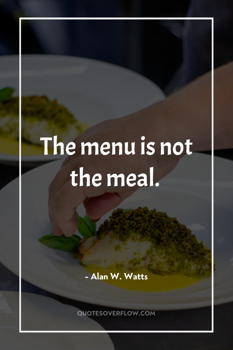 The menu is not the meal. 