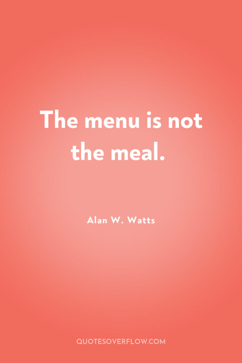The menu is not the meal. 