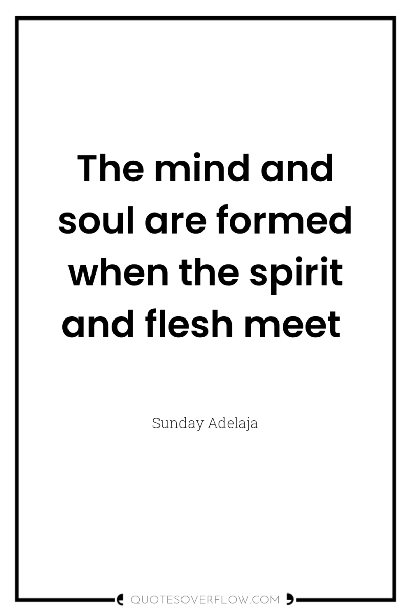 The mind and soul are formed when the spirit and...