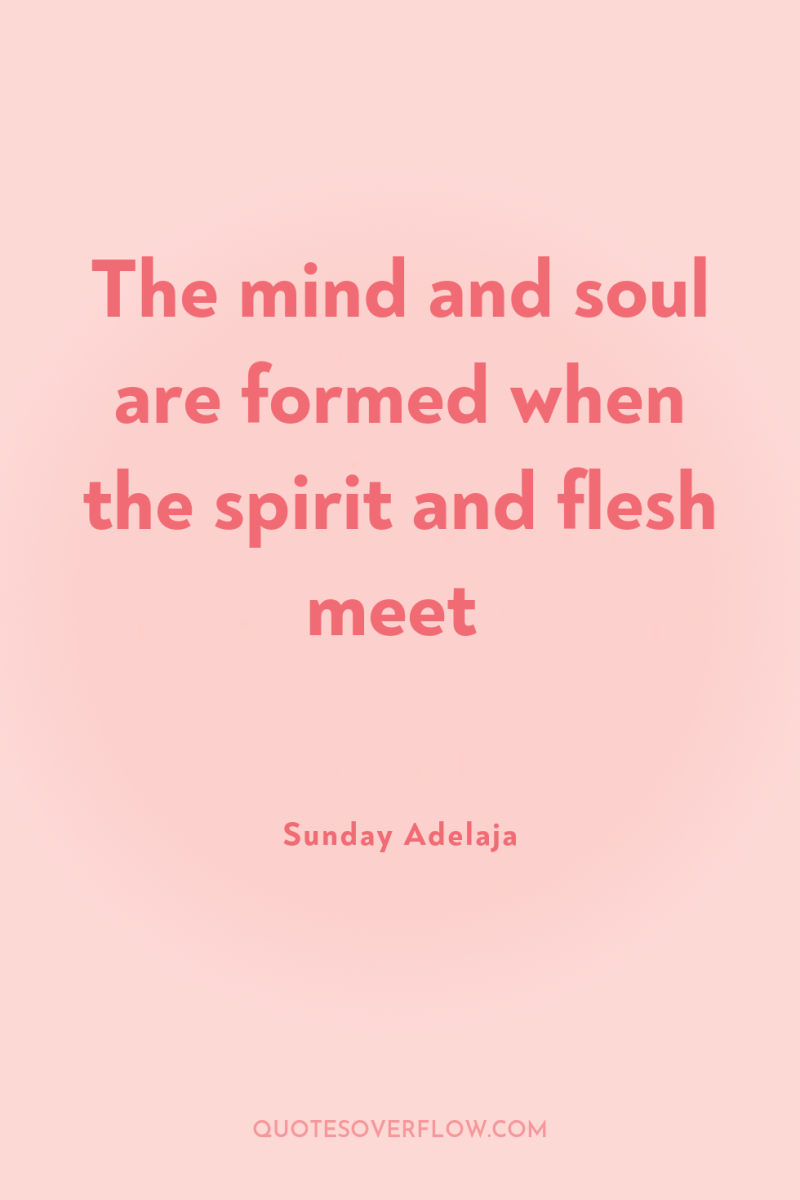 The mind and soul are formed when the spirit and...