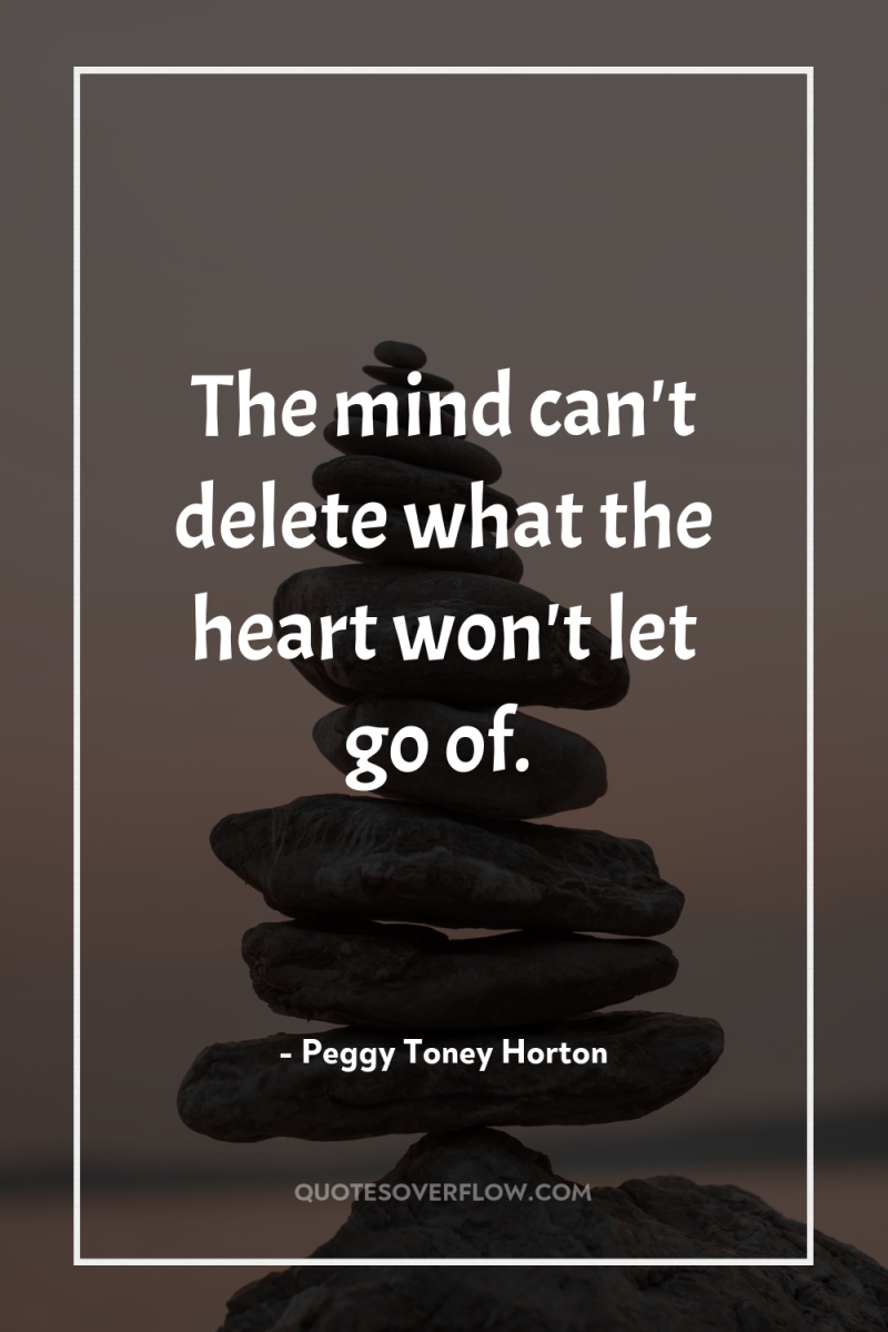 The mind can't delete what the heart won't let go...