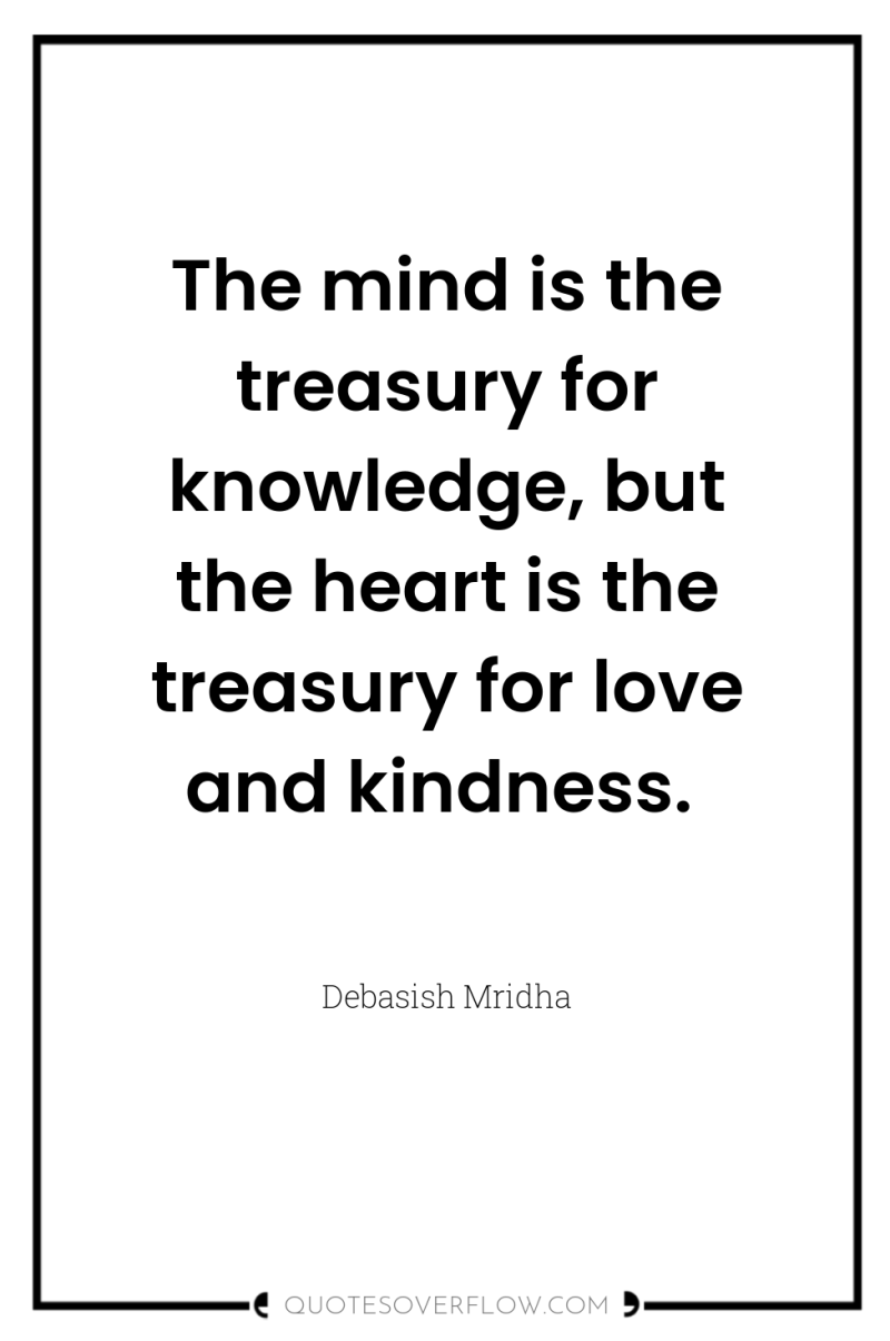 The mind is the treasury for knowledge, but the heart...