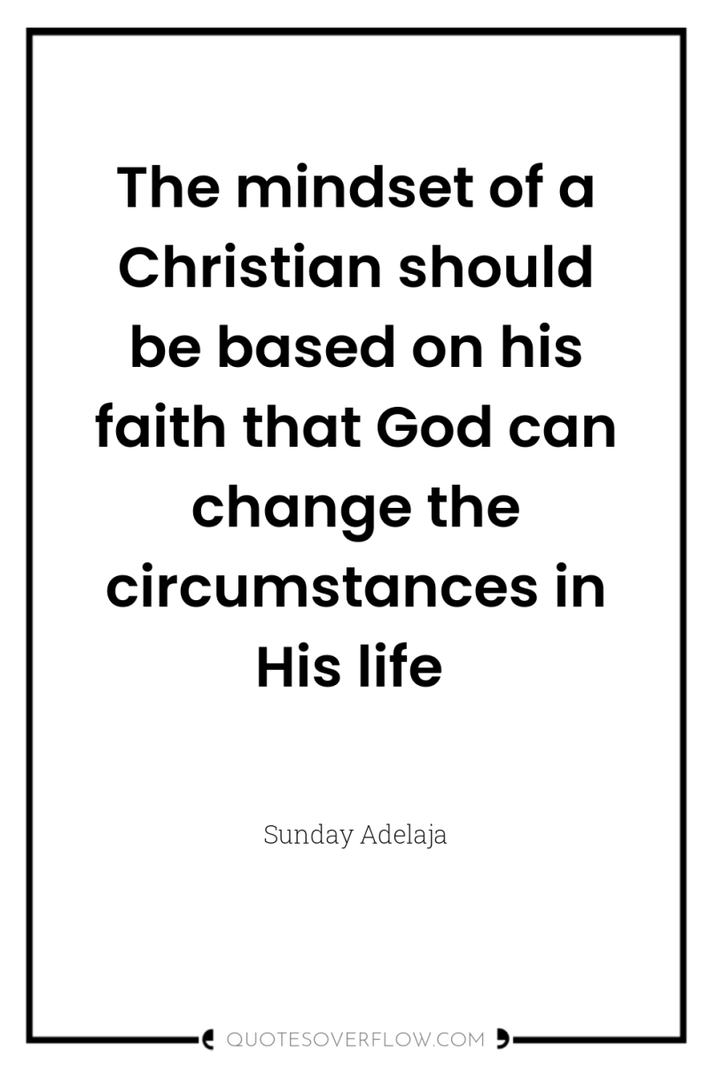 The mindset of a Christian should be based on his...